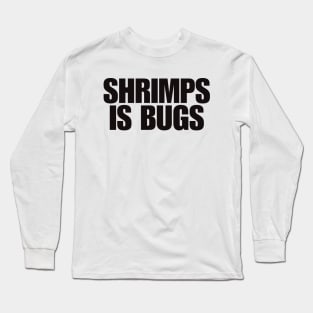 Shrimps is Bug T Shirt: Shrimp, bugs, viral, crustacean, funny, social media, meme Long Sleeve T-Shirt